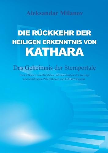 Die Ruckkehr der heiligen Erkenntnis von Kathara: Das Geheimnis der Sternportale (Paperback)
