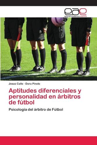 Aptitudes diferenciales y personalidad en arbitros de futbol (Paperback)