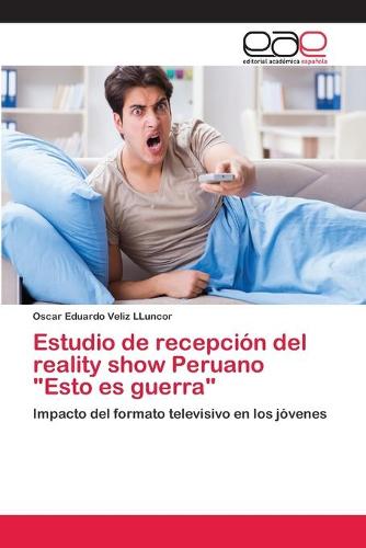 Estudio de recepcion del reality show Peruano "Esto es guerra" (Paperback)