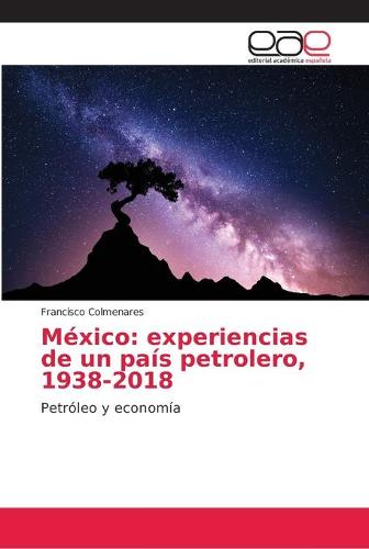Mexico: experiencias de un pais petrolero, 1938-2018 (Paperback)