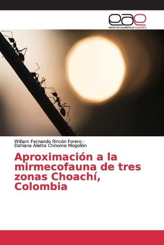 Aproximacion a la mirmecofauna de tres zonas Choachi, Colombia (Paperback)