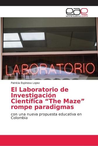 El Laboratorio de Investigacion Cientifica "The Maze" rompe paradigmas (Paperback)