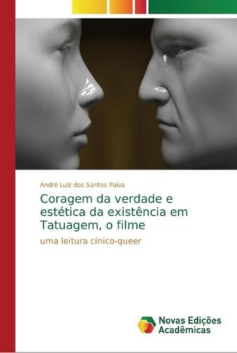 Coragem da verdade e estetica da existencia em Tatuagem, o filme (Paperback)
