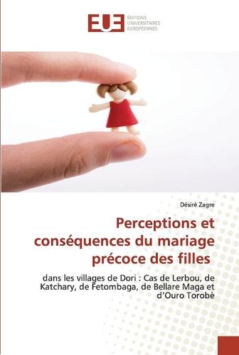 Perceptions et consequences du mariage precoce des filles (Paperback)