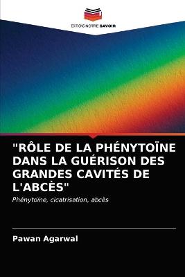 "role de la Phenytoine Dans La Guerison Des Grandes Cavites de l'Abces" (Paperback)