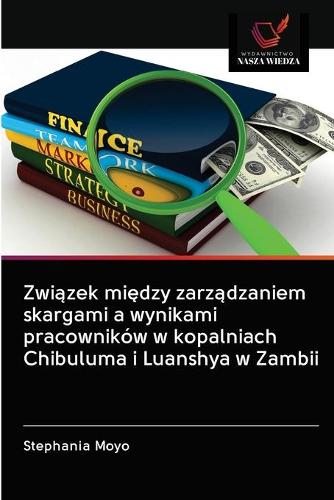 Związek między zarządzaniem skargami a wynikami pracownikow w kopalniach Chibuluma i Luanshya w Zambii (Paperback)