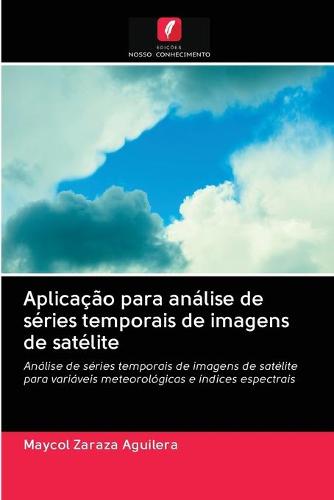 Aplicacao para analise de series temporais de imagens de satelite (Paperback)