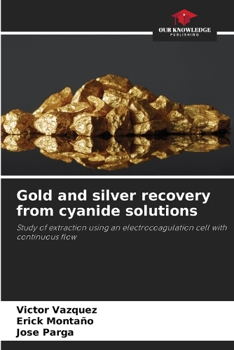 Gold and silver recovery from cyanide solutions by Victor Vazquez ...