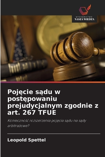 Luc Spettel Pojęcie sądu w postępowaniu prejudycjalnym zgodnie z art. 267 TFUE by ...
