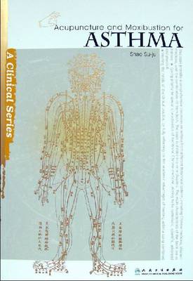 Acupuncture and Moxibustion for Asthma - Clinical Practice of Acupuncture and Moxibustion Series (Paperback)
