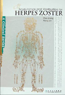 Acupuncture and Moxibustion for Herpes Zoster - Clinical Practice of Acupuncture and Moxibustion Series (Paperback)