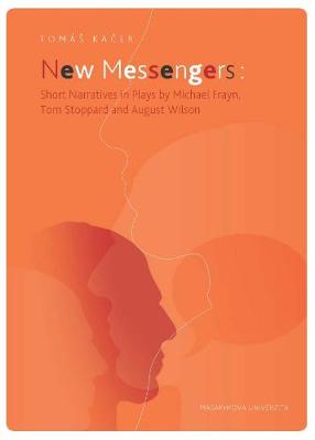 New Messengers: Short Narratives in Plays by Michael Frayn, Tom Stoppard and August Wilson (Paperback)