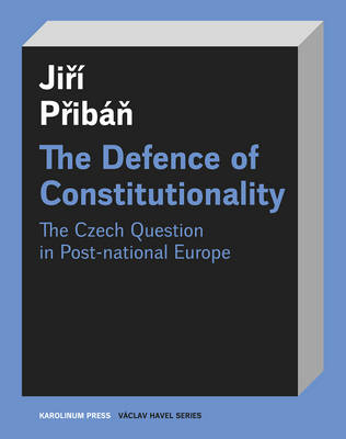 The Defence of Constitutionality: Or the Czech Question in Post-National Europe (Paperback)