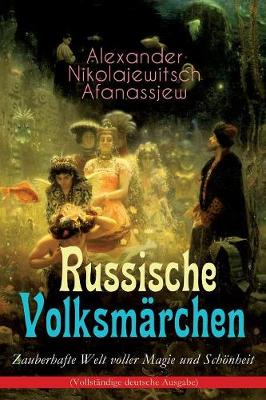 Russische Volksm rchen - Zauberhafte Welt Voller Magie Und Sch nheit (Vollst ndige Deutsche Ausgabe) (Paperback)