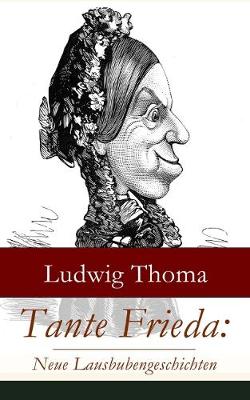 Tante Frieda: Neue Lausbubengeschichten: Ein Klassiker der bayerischen Literatur gew rzt mit Humor und Satire (Paperback)
