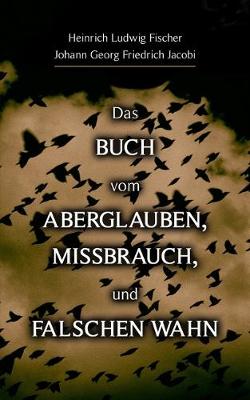 Das Buch vom Aberglauben, Missbrauch, und falschen Wahn (Paperback)