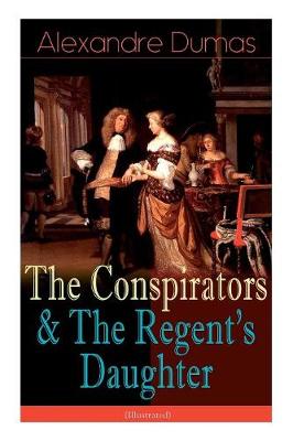 The Conspirators & The Regent's Daughter (Illustrated): Historical Novels (Paperback)