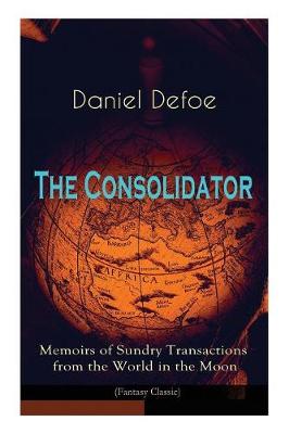 The Consolidator - Memoirs of Sundry Transactions from the World in the Moon (Fantasy Classic) (Paperback)