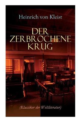 Der zerbrochene Krug (Klassiker der Weltliteratur): Mit biografischen Aufzeichnungen von Stefan Zweig und Rudolf Gen e (Paperback)