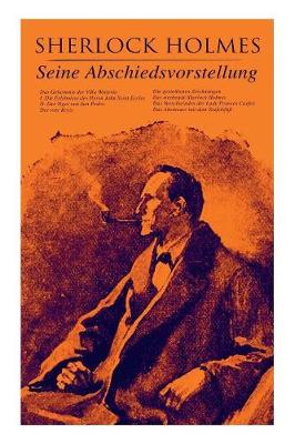 Sherlock Holmes: Seine Abschiedsvorstellung: Das Geheimnis der Villa Wisteria, Der rote Kreis, Die gestohlenen Zeichnungen, Der sterbende Sherlock Holmes, Das Verschwinden der Lady Frances Carfax, Das Abenteuer mit dem Teufelsfuss (Paperback)