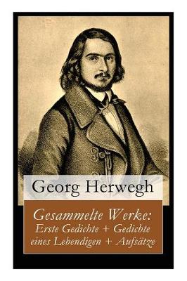 Gesammelte Werke: Erste Gedichte + Gedichte eines Lebendigen + Aufs tze (Paperback)