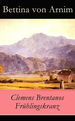 Clemens Brentanos Fr hlingskranz - Vollst ndige Ausgabe (Paperback)