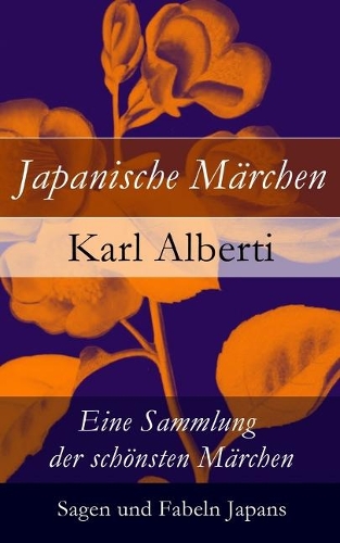 Japanische M rchen: Eine Sammlung der sch nsten M rchen, Sagen und Fabeln Japans (Paperback)