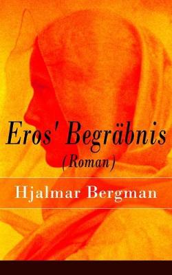 Eros' Begr bnis (Roman) - Vollst ndige Deutsche Ausgabe (Paperback)