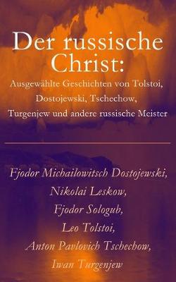 Der russische Christ: Ausgew hlte Geschichten von Tolstoi, Dostojewski, Tschechow, Turgenjew und andere russische Meister) (Paperback)