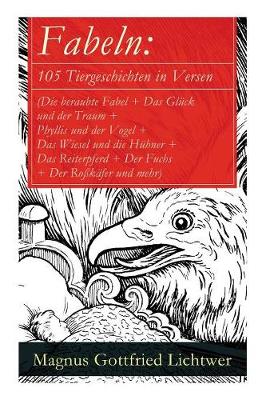 Fabeln: 105 Tiergeschichten in Versen (Die beraubte Fabel + Das Gl ck und der Traum + Phyllis und der Vogel + Das Wiesel und die H hner + Das Reiterpferd + Der Fuchs + Der Ro k fer und mehr) (Paperback)