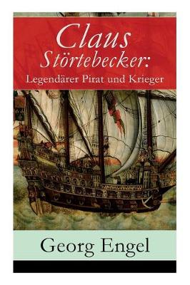 Claus St rtebecker: Legend rer Pirat und Krieger: Historischer Roman (14. Jahrhundert) (Paperback)