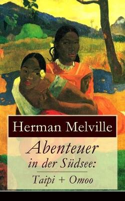 Abenteuer in der S dsee: Taipi + Omoo: Ein Blick auf Polynesisches Leben (Paperback)