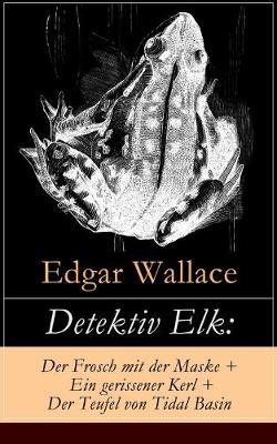 Detektiv Elk: Der Frosch mit der Maske + Ein gerissener Kerl + Der Teufel von Tidal Basin: Kriminalromane (Paperback)