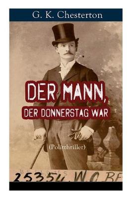 Der Mann, der Donnerstag war (Politthriller): Politischer Abenteuerroman zwischen Wahrheit und Fiktion (Paperback)