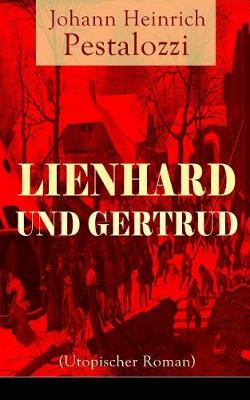 Lienhard und Gertrud (Utopischer Roman) (Paperback)