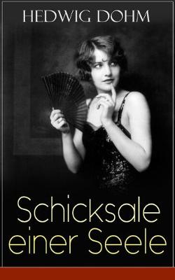 Schicksale einer Seele: Geschichte einer jungen Frau aus dem 19. Jahrhundert (Ein Gesellschaftsroman) (Paperback)