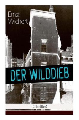Der Wilddieb (Thriller): Spannender Krimi des Autors von Heinrich von Plauen und Der B rgermeister von Thorn (Paperback)