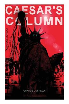 CAESAR'S COLUMN (New York Dystopia): A Fascist Nightmare of the Rotten 20th Century American Society - Time Travel Novel From the Renowned Author of Atlantis (Paperback)