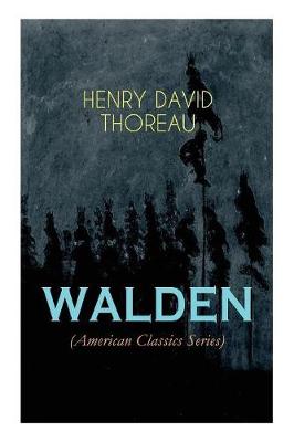 WALDEN (American Classics Series): Life in the Woods - Reflections of the Simple Living in Natural Surroundings (Paperback)
