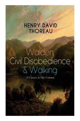 Walden, Civil Disobedience & Walking (3 Classics in One Volume): Three Most Important Works of Thoreau, Including Author's Biography (Paperback)