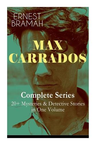 Max Carrados Boxed Set: 20+ Mysteries & Detective Stories: The Bravo of London, The Coin of Dionysius, The Game Played In the Dark, The Eyes of Max Carrados... (Paperback)