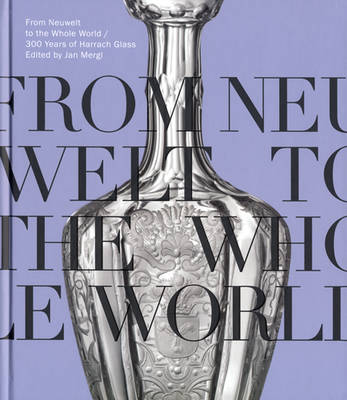 From Neuwelt to the Whole World - 300 Years of Harrach Glass (Hardback)
