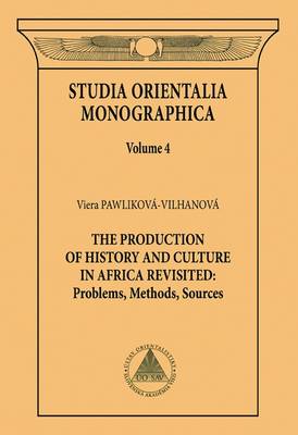 The Production of History and Culture in Africa Revisited. Problems, Methods, Sources: Volume 4 - Studia Orientalia Monographica (Paperback)
