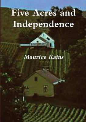 Five Acres and Independence: The Practical Guide to Selecting and Managing a Small Farm (Paperback)