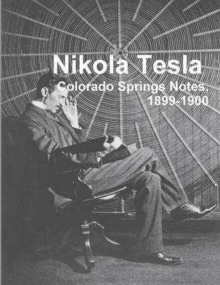 Nikola Tesla: Colorado Springs Notes, 1899-1900 (Paperback)