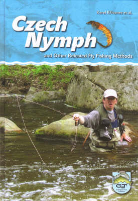 Czech Nymph: and Other Related Fly Fishing Methods (Hardback)