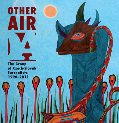 Other Air - the Group of Czech-Slovak Surrealists 1990-2011 (Paperback)