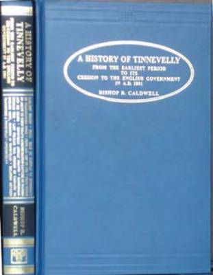 History of Tinnevelly: A Political and General History from the Earliest Period to Its Cession to the English in A. D. 1801 (Hardback)