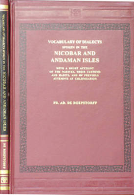 Vocabulary of the Dialects Spoken in the Nicobar and Andaman Islands, with a Short Account of the Natives, Their Customs and Habits (Hardback)