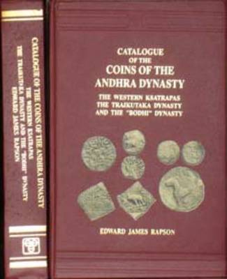Catalogue of the Coins of the Andhra Dynasty, the Western Ksatrapas, the Traikutaka Dynasty and the "Bodhi" Dynasty (Hardback)